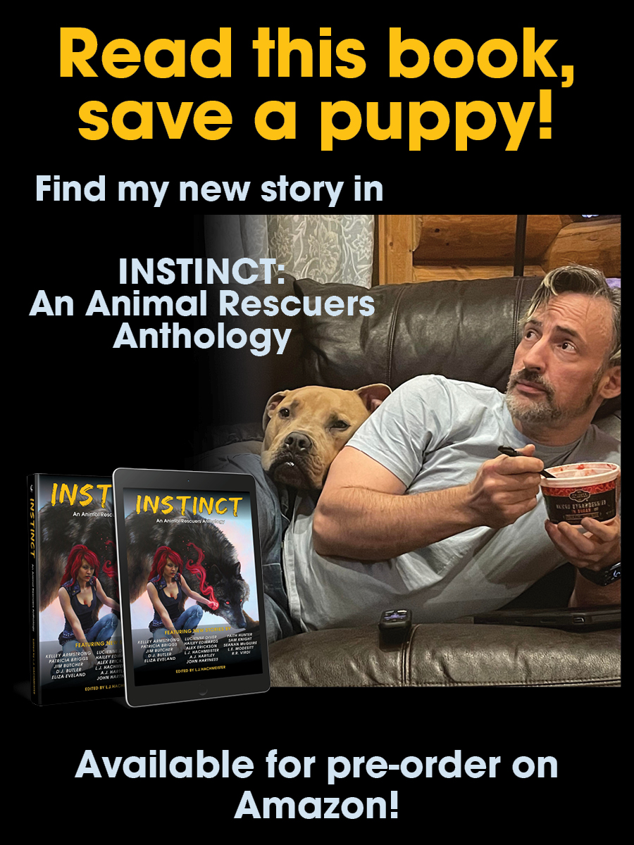 Photo of Jim Butcher, reclining on a couch and eating frozen strawberries. His dog, Brutus, rests his head on Jim's hip. The text on the image reads "Read this book, save a puppy! Find my new story in INSTINCT: An Animal Rescuers Anthology Available for pre-order on Amazon!"