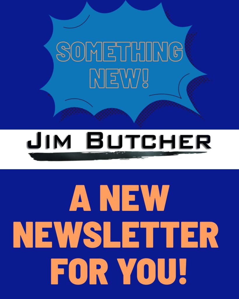 Graphic reads: Something New! Jim Butcher. A New Newsletter For You!
